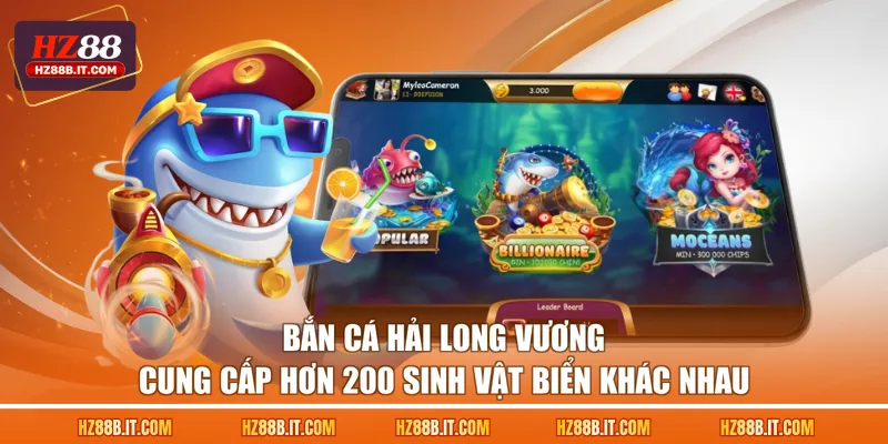 Bắn cá Hải Long Vương cung cấp hơn 200 sinh vật biển khác nhau