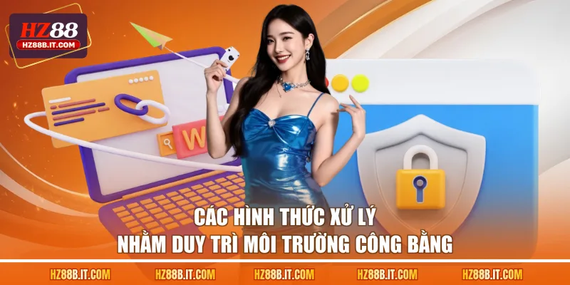 Các hình thức xử lý nhằm duy trì môi trường công bằng