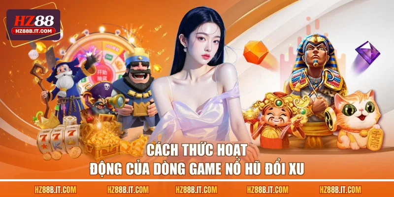 Cách thức hoạt động của dòng game nổ hũ đổi xu