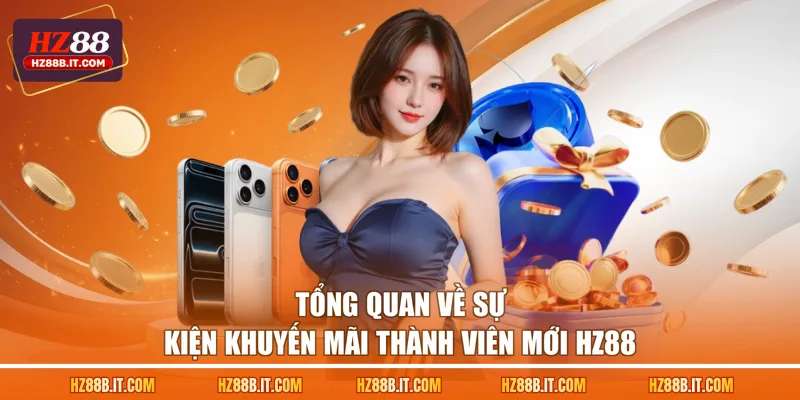 Tổng quan về sự kiện khuyến mãi thành viên mới HZ88